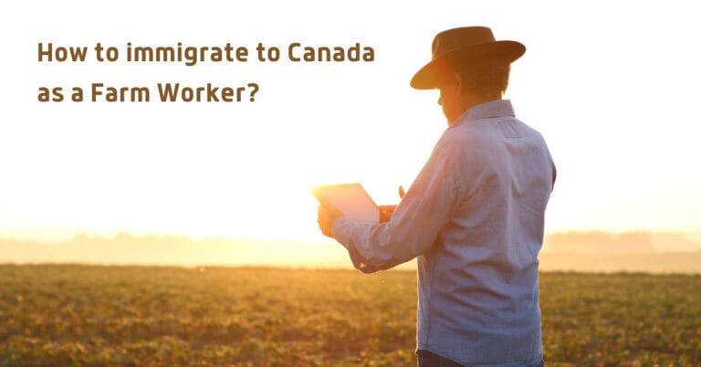 How to Immigrate to Canada as a Farm Worker