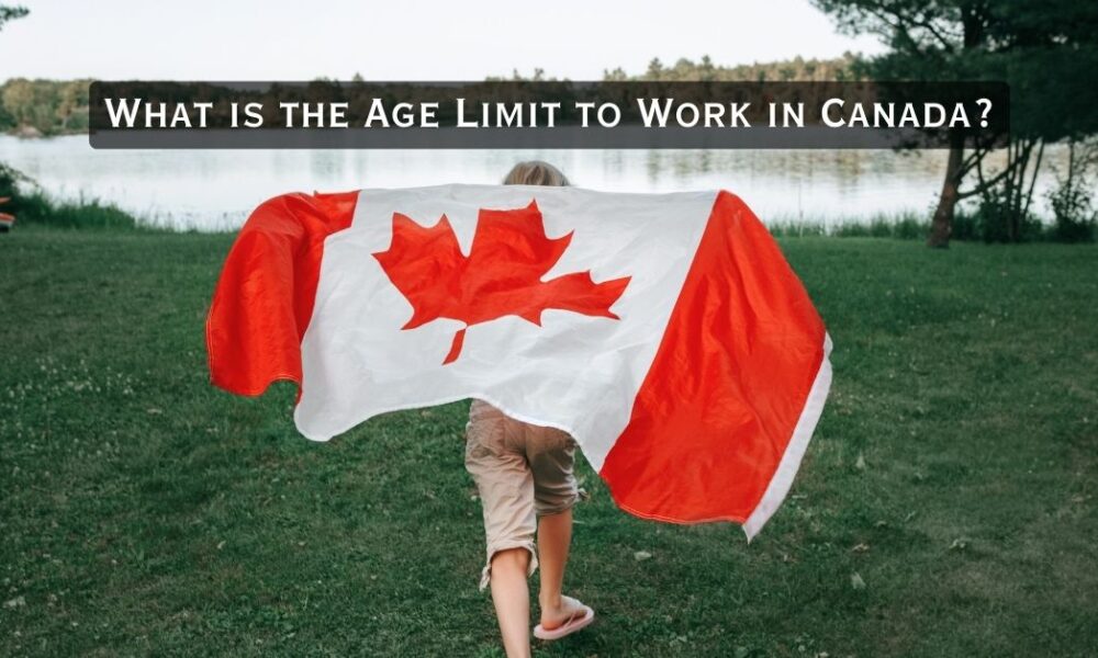 What is the Age Limit to Work in Canada?