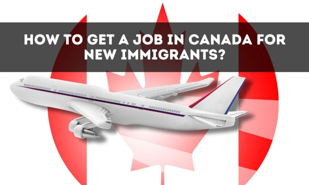 How to Get a Job in Canada for New Immigrants?