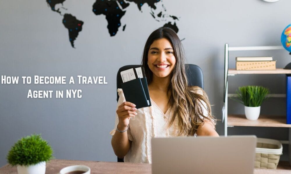 How to Become a Travel Agent in NYC